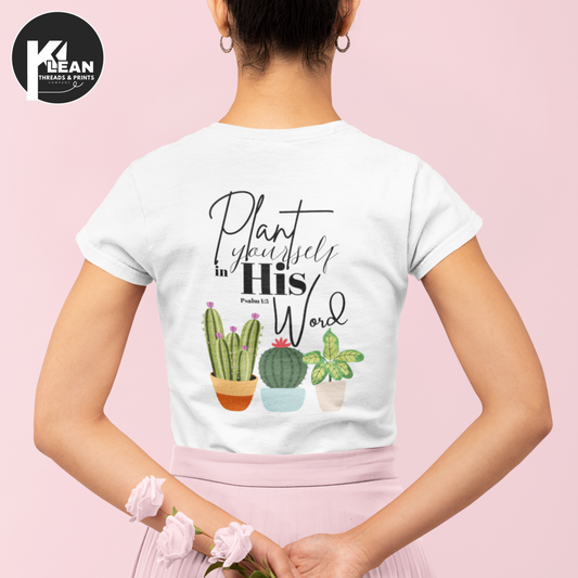 Plant Yourself in His Word T-Shirt